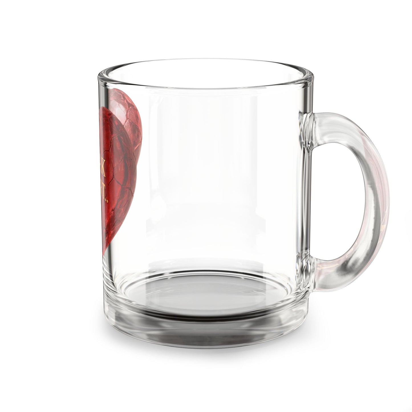 I break My Heart- Glass Mug, 10oz